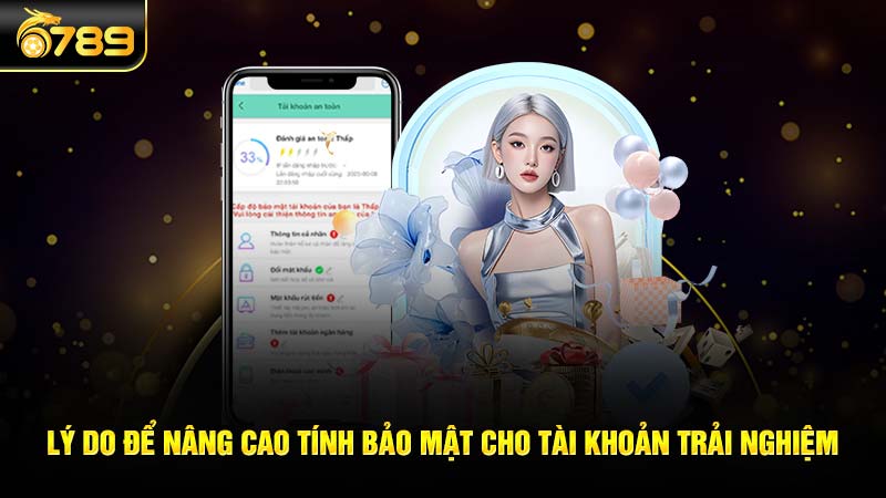 Lý do để nâng cao tính bảo mật cho tài khoản trải nghiệm