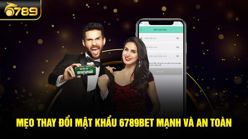 Mẹo thay đổi mật khẩu 6789bet mạnh và an toàn