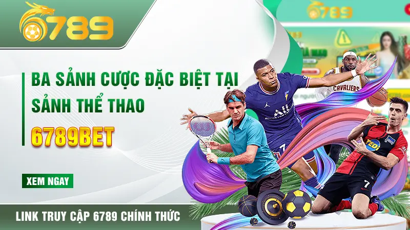 Ba sảnh cược đặc biệt tại sảnh thể thao 6789bet