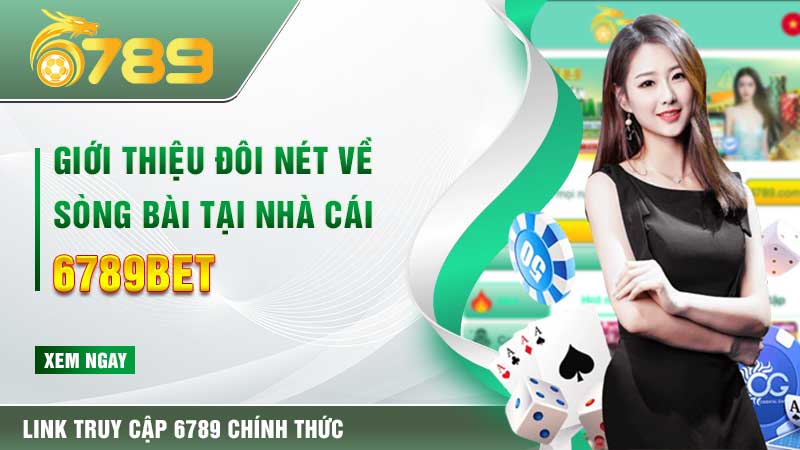 Giới thiệu đôi nét về sòng bài tại nhà cái 6789bet
