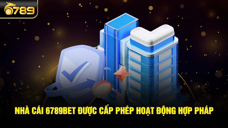 Nhà cái 6789bet được cấp phép hoạt động hợp pháp