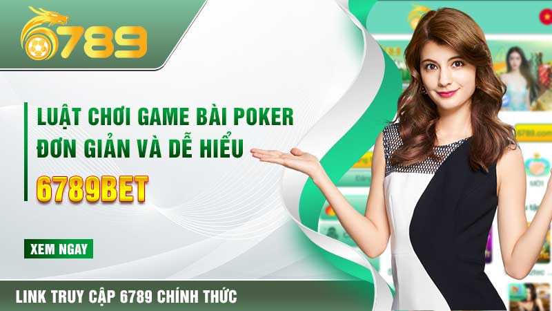 Luật chơi game bài Poker đơn giản và dễ hiểu