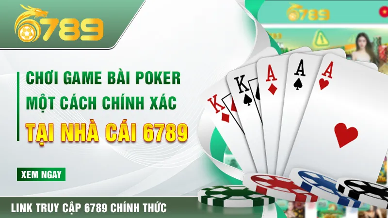 Chơi game bài poker một cách chính xác tại nhà cái 6789bet