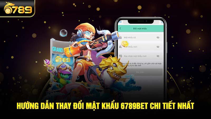 Hướng dẫn thay đổi mật khẩu 6789bet chi tiết nhất
